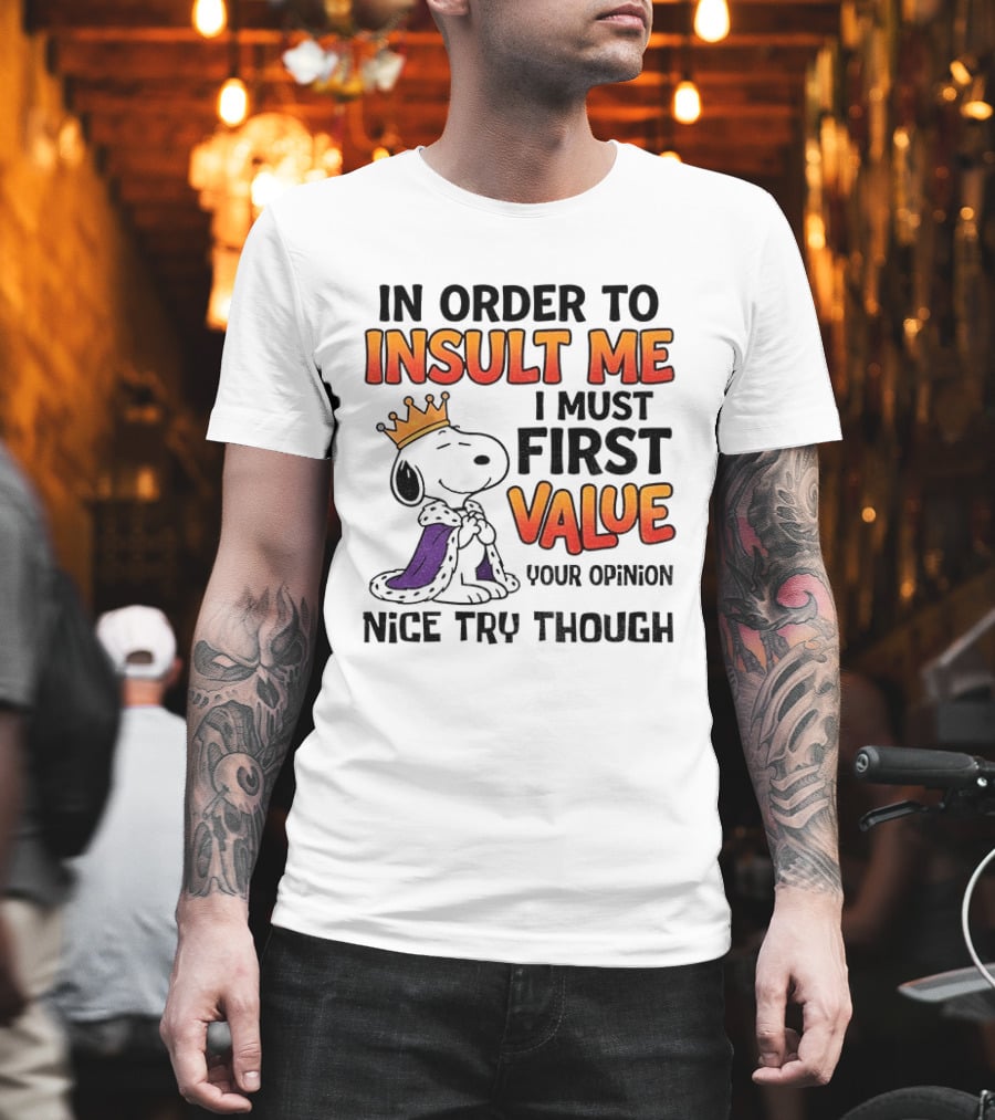 Snoopy King Insult Me Value Your Opinion Nice Try Though T-Shirt