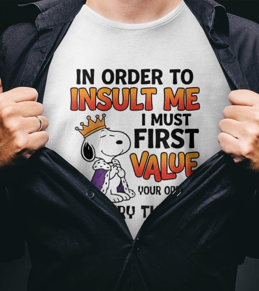 Snoopy King Insult Me Value Your Opinion Nice Try Though T-Shirt