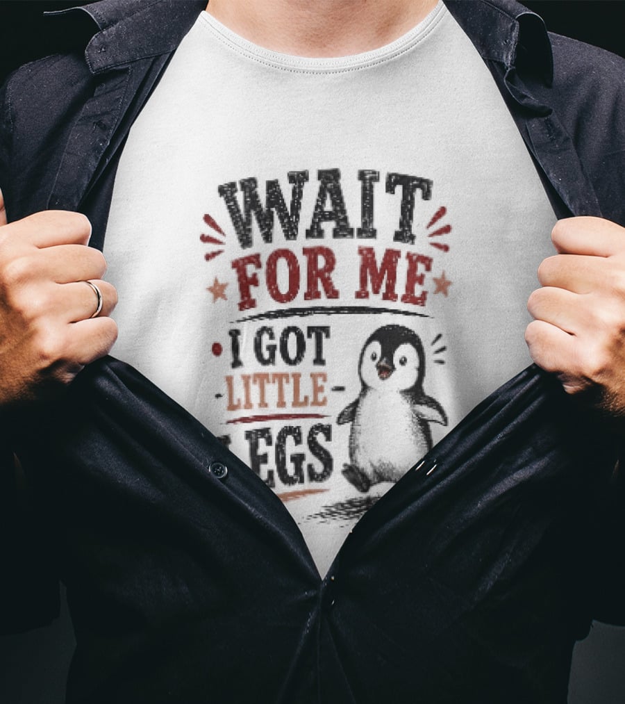 Wait For Me I Got Little Legs Penguin T-Shirt