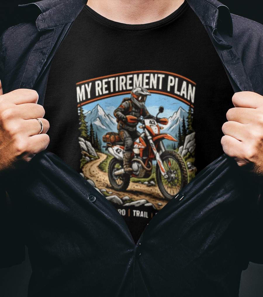 My Retirement Plan Enduro Trail Explore Dirt Bike Adventure Mountains T-Shirt