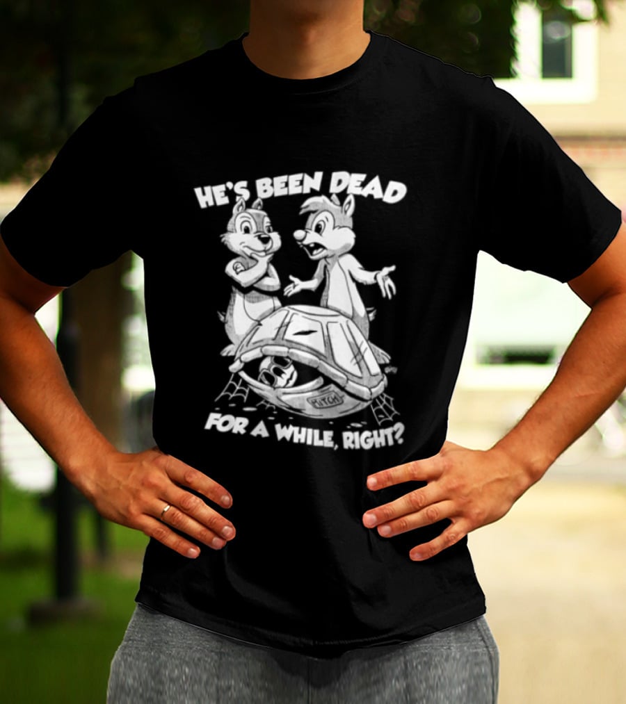 He's Been Dead For A While Right Chip And Dale Retro Humor Classic Characters T-Shirt