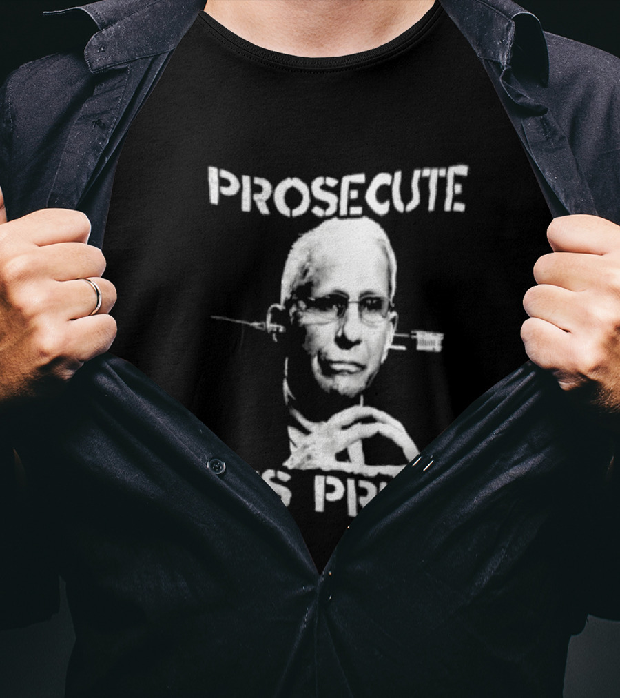 Prosecute This Prick Anthony Fauci T-Shirt