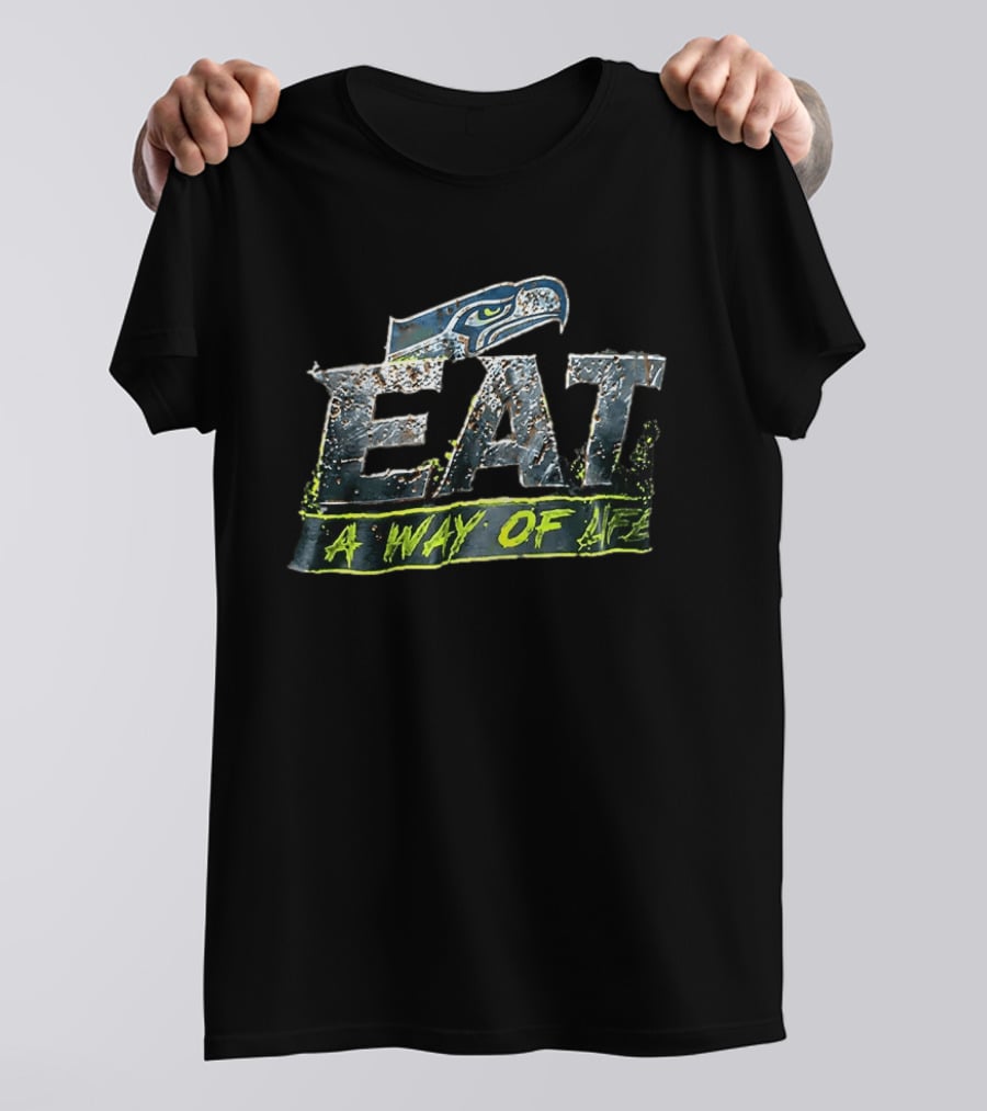 Seattle Seahawks Eat A Way Of Life T-Shirt