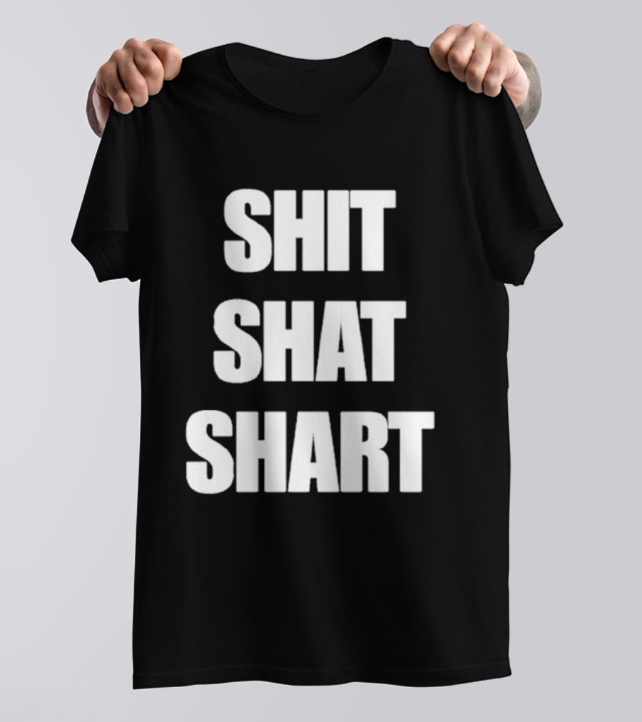 SHIT SHAT SHART Bold Humorous Expression T-Shirt