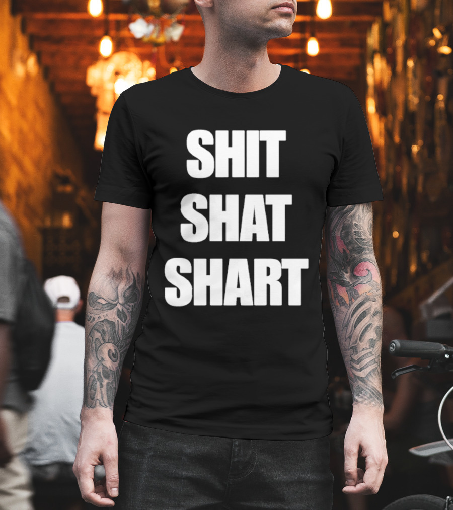 SHIT SHAT SHART Bold Humorous Expression T-Shirt