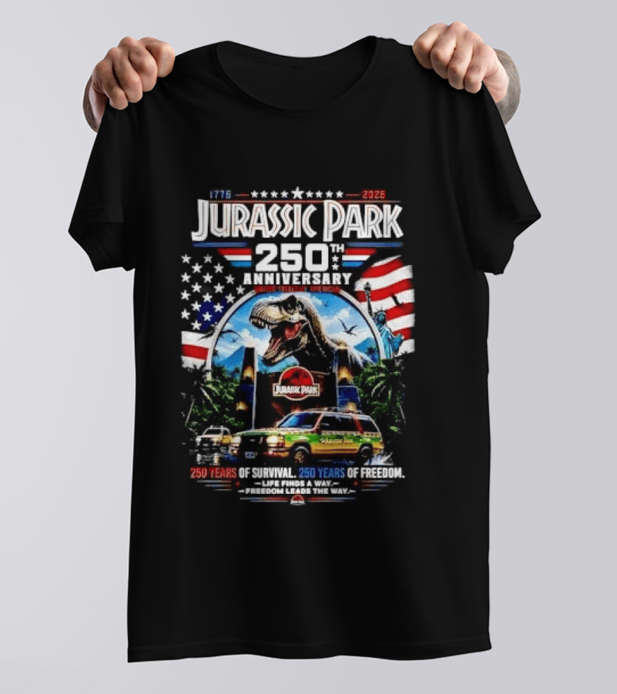 Jurassic Park 250th Anniversary 250 Years Of Survival 250 Years Of Freedom Life Finds A Way Freedom Leads The Way United States Of America T-Shirt