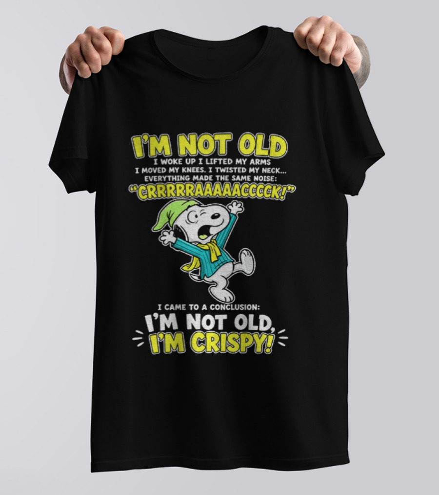 Snoopy Cartoon I'm Not Old I'm Crispy Everything Made The Noise Conclusion Peanuts T-Shirt