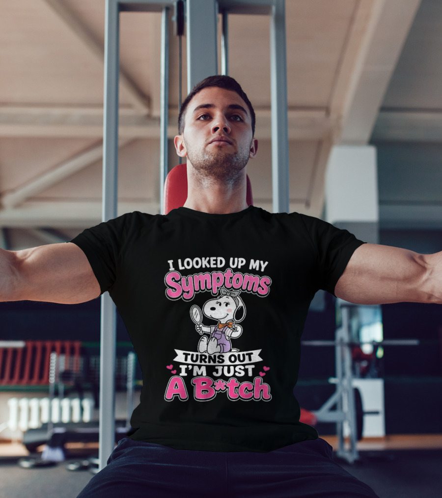 I Looked Up My Symptoms Turns Out I'm Just A B*tch Snoopy Dog Cartoon T-Shirt
