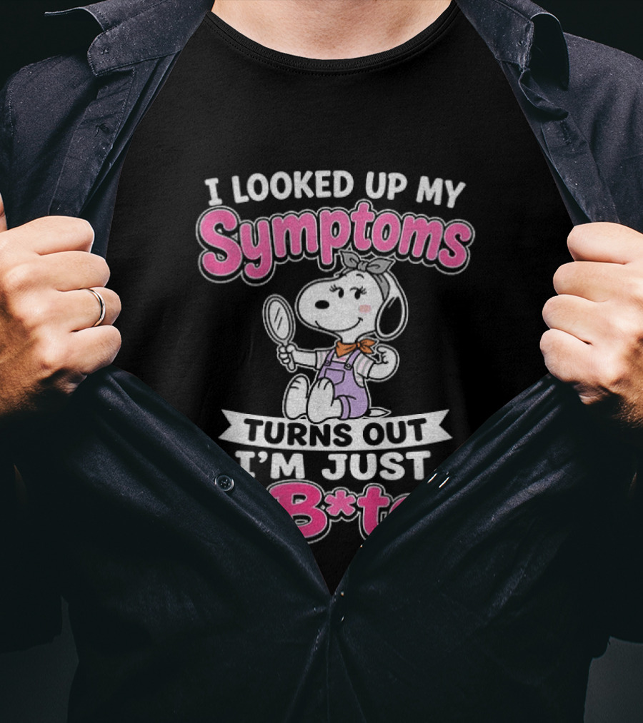 I Looked Up My Symptoms Turns Out I'm Just A B*tch Snoopy Dog Cartoon T-Shirt