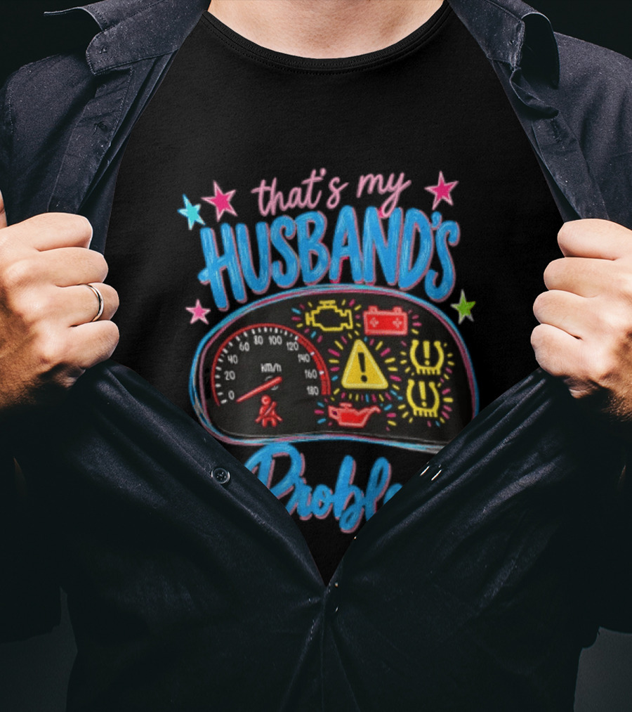 That's My Husband's Problem Funny Car Dashboard Warning Light T-Shirt
