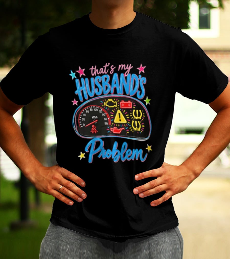 That's My Husband's Problem Funny Car Dashboard Warning Light T-Shirt