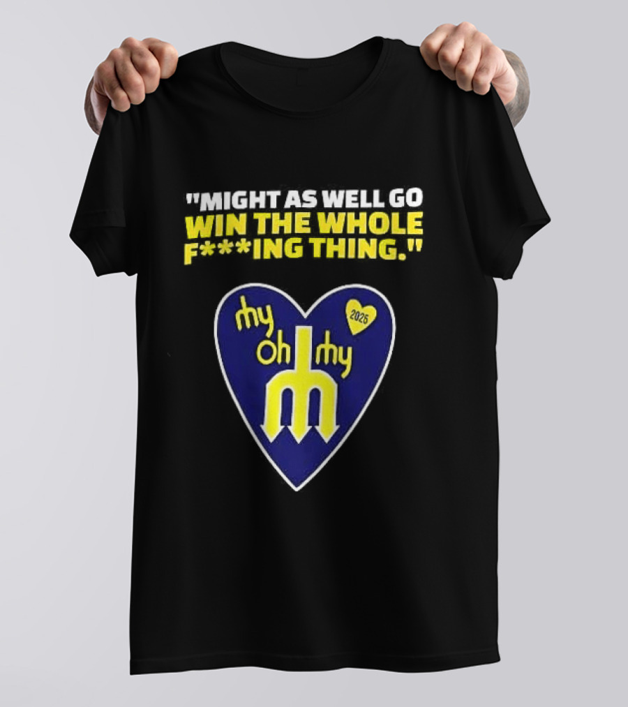 Might As Well Go Win The Whole Thing Seattle Mariners My Oh My Heart Yellow T-Shirt