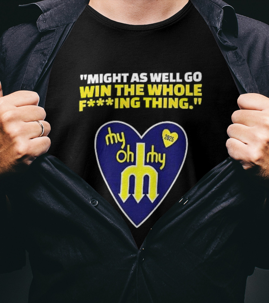 Might As Well Go Win The Whole Thing Seattle Mariners My Oh My Heart Yellow T-Shirt