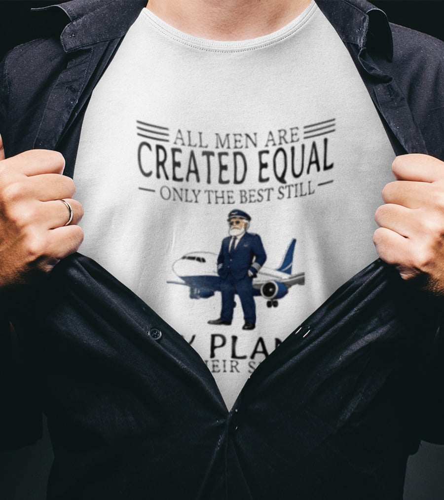 All Men Are Created Equal Only The Best Still Fly Planes In Their Sixties Pilot Aviator Captain Aircraft Sixty 60s T-Shirt