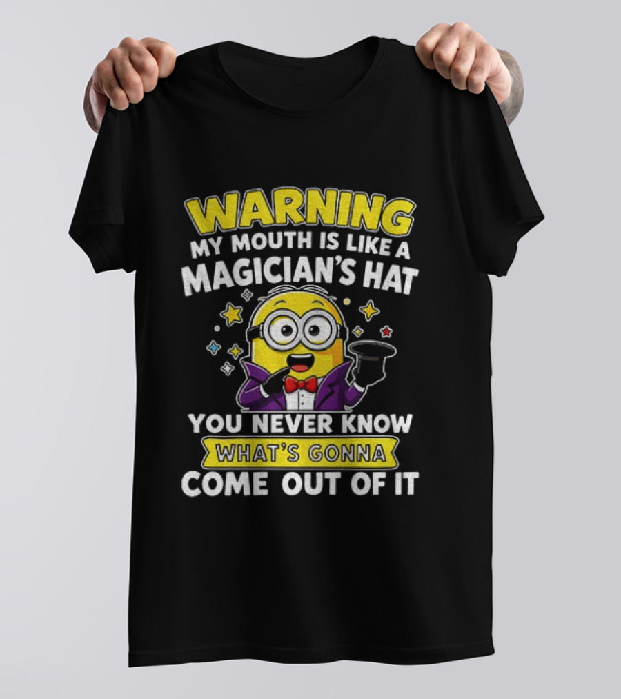 Warning My Mouth Is Like A Magician's Hat You Never Know What's Gonna Come Out Of It Minion Magician Cartoon T-Shirt
