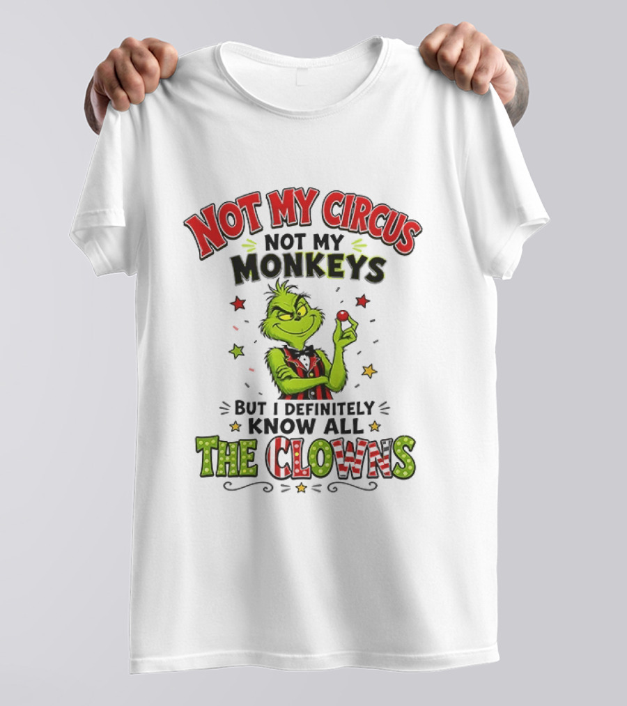 Grinch Not My Circus Not My Monkeys Know All The Clowns T-Shirt