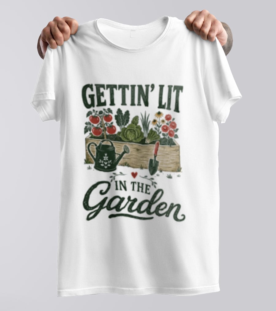 Gettin' Lit In The Garden Watering Can Vegetables Flowers Gardening Humor T-Shirt