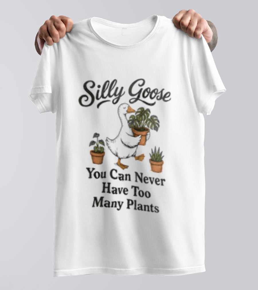 Silly Goose You Can Never Have Too Many Plants T-Shirt