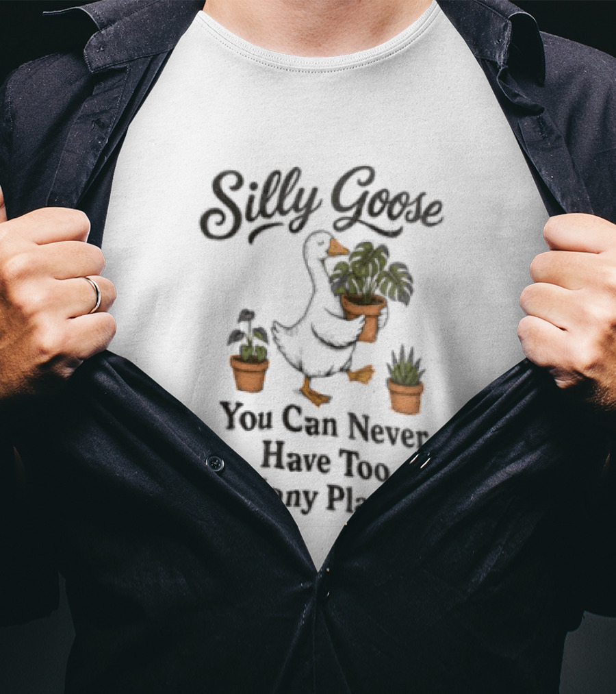 Silly Goose You Can Never Have Too Many Plants T-Shirt