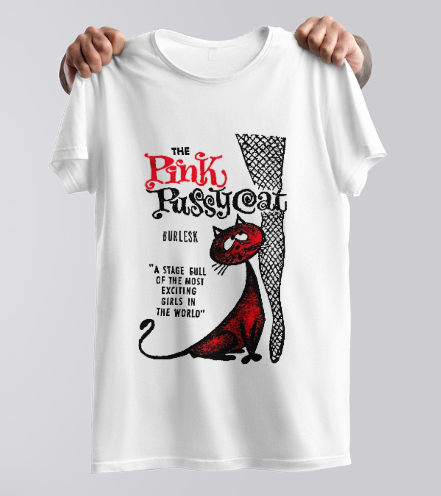 The Pink Pussycat Burlesk A Stage Full Of The Most Exciting Girls In The World Red Cat Fishnet Leg Cartoon T-Shirt