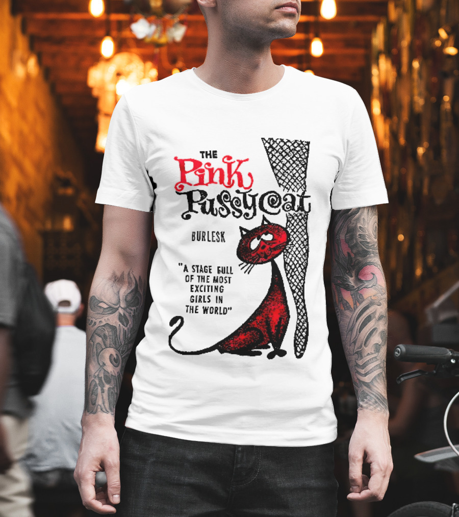 The Pink Pussycat Burlesk A Stage Full Of The Most Exciting Girls In The World Red Cat Fishnet Leg Cartoon T-Shirt