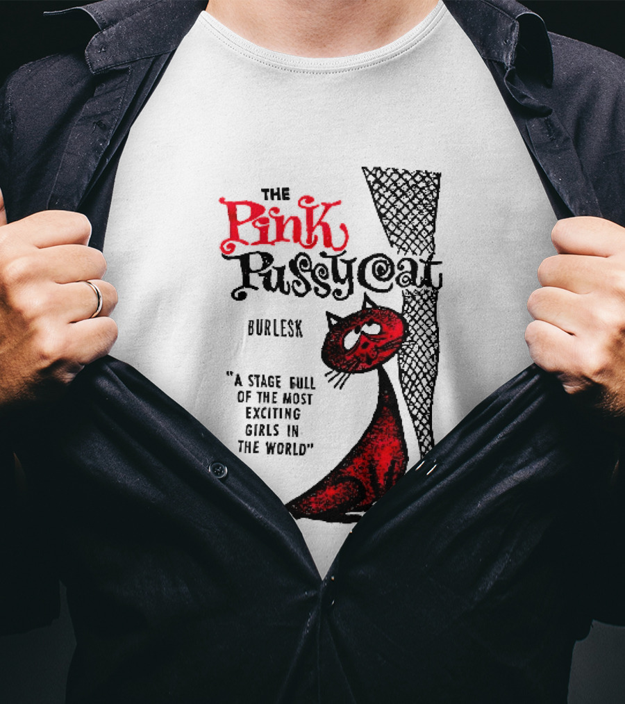 The Pink Pussycat Burlesk A Stage Full Of The Most Exciting Girls In The World Red Cat Fishnet Leg Cartoon T-Shirt