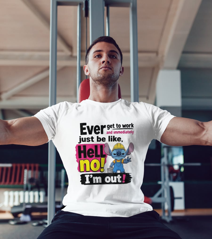 Stitch Ever Get To Work Just Be Like Hell No I'm Out T-Shirt