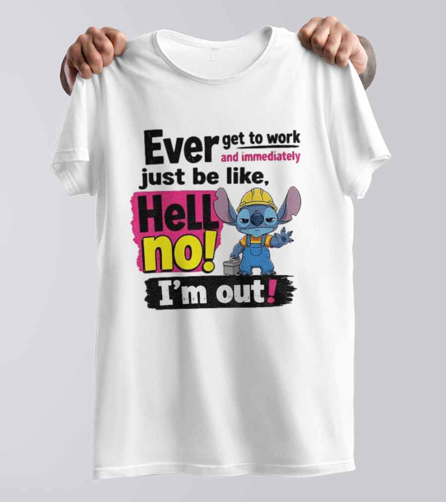 Stitch Ever Get To Work Just Be Like Hell No I'm Out T-Shirt