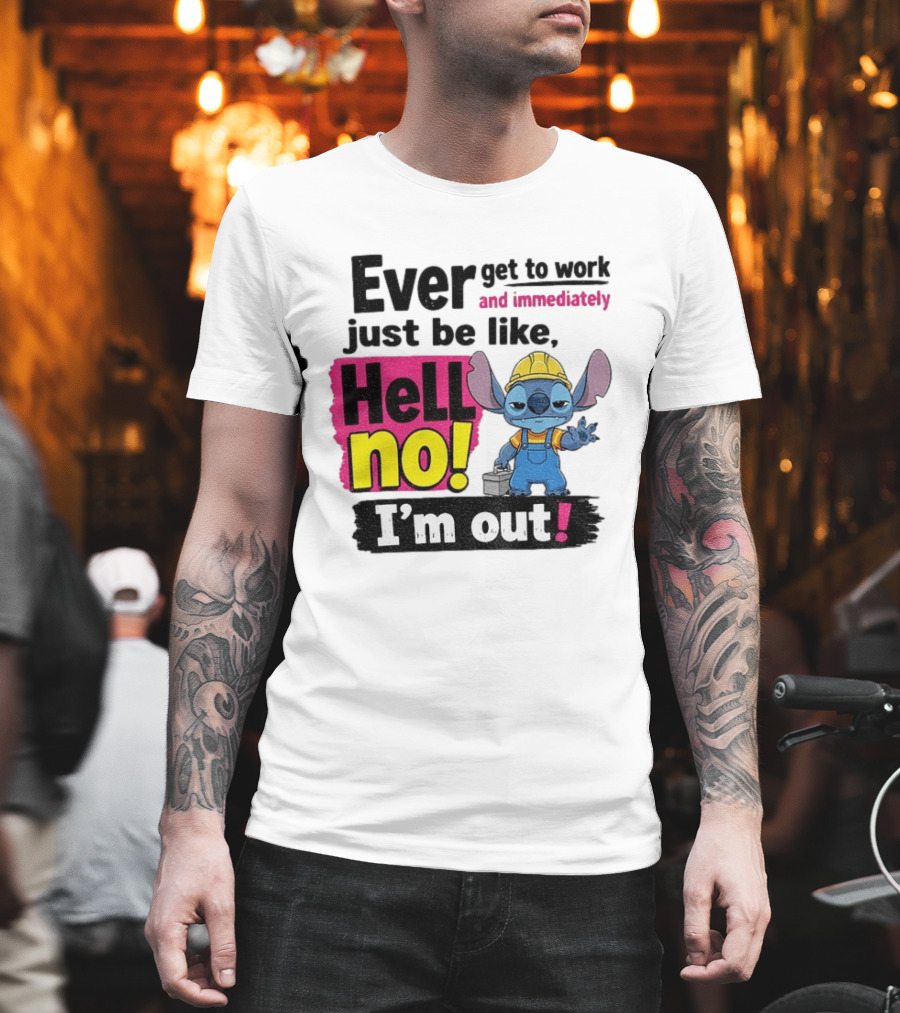 Stitch Ever Get To Work Just Be Like Hell No I'm Out T-Shirt