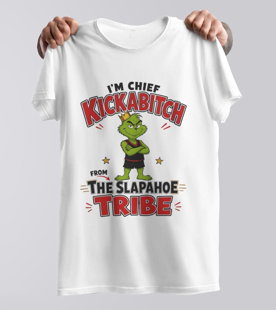 I'm Chief Kickabitch The Grinch Slapahoe Tribe T-Shirt