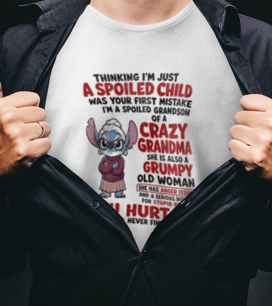 Thinking I'm Just A Spoiled Child Was Your First Mistake Crazy Grandma Stitch You Hurt Me T-Shirt