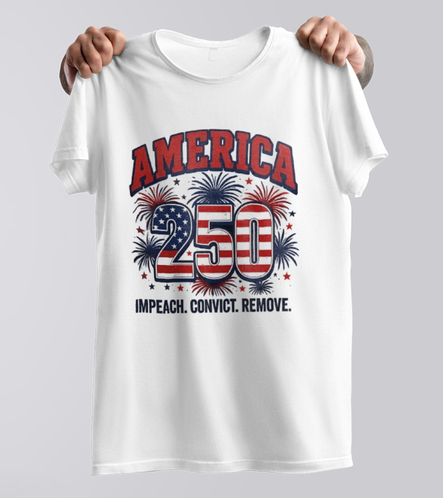 America 250 USA Flag Fireworks Impeach Convict Remove Patriotic Stars T-Shirt