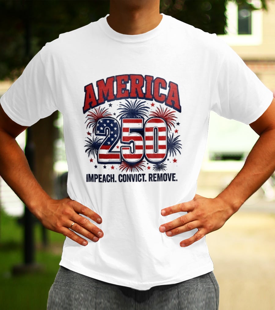 America 250 USA Flag Fireworks Impeach Convict Remove Patriotic Stars T-Shirt