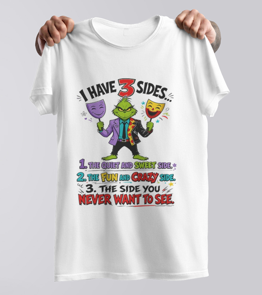 I Have 3 Sides The Quiet And Sweet Fun Crazy Side You Never Want To See Grinch Dr. Seuss T-Shirt