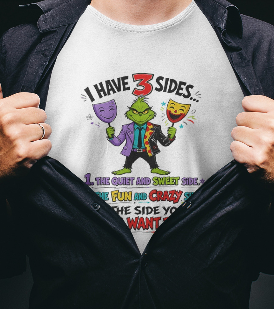 I Have 3 Sides The Quiet And Sweet Fun Crazy Side You Never Want To See Grinch Dr. Seuss T-Shirt