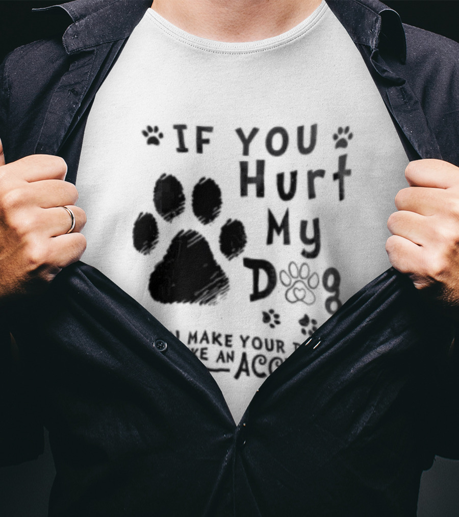 If You Hurt My Dog Paw Print I Can Make Your Death Look Like An Accident T-Shirt