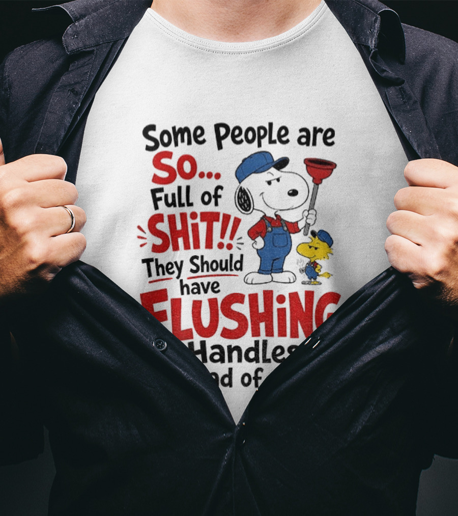 Snoopy Woodstock Plumber Some People Are So Full Of Shit They Should Have Flushing Handles Instead Of Ears T-Shirt