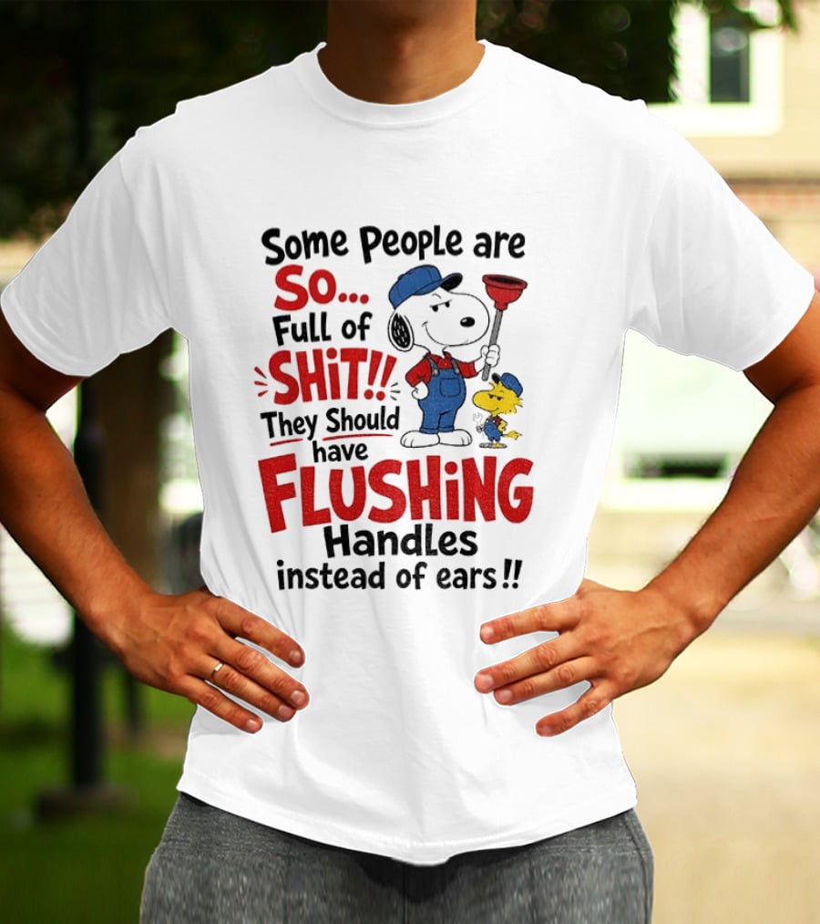 Snoopy Woodstock Plumber Some People Are So Full Of Shit They Should Have Flushing Handles Instead Of Ears T-Shirt