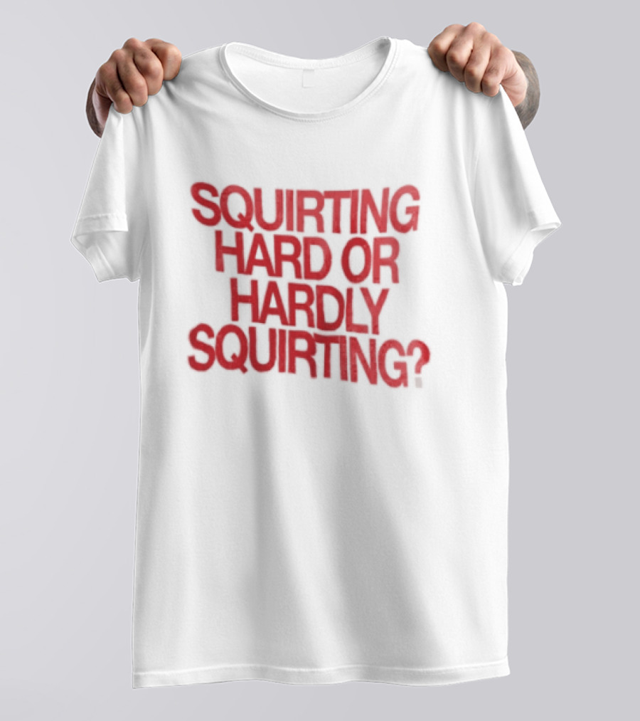 Squirting Hard Or Hardly Squirting Question Mark Bold Red T-Shirt