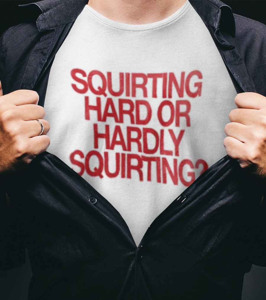 Squirting Hard Or Hardly Squirting Question Mark Bold Red T-Shirt