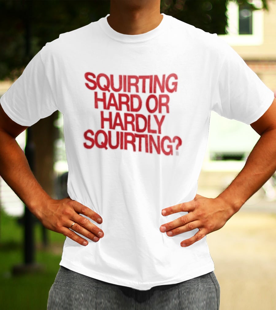 Squirting Hard Or Hardly Squirting Question Mark Bold Red T-Shirt