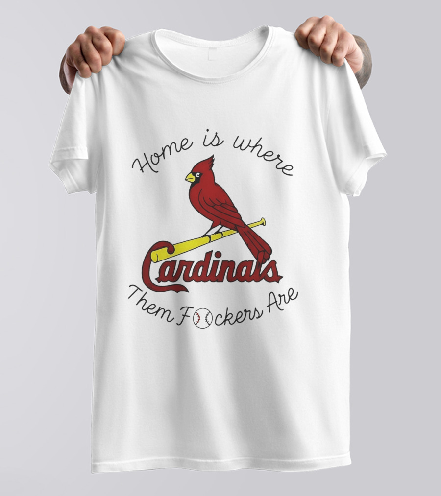 St Louis Cardinals Home Is Where Them Fockers Are T-Shirt