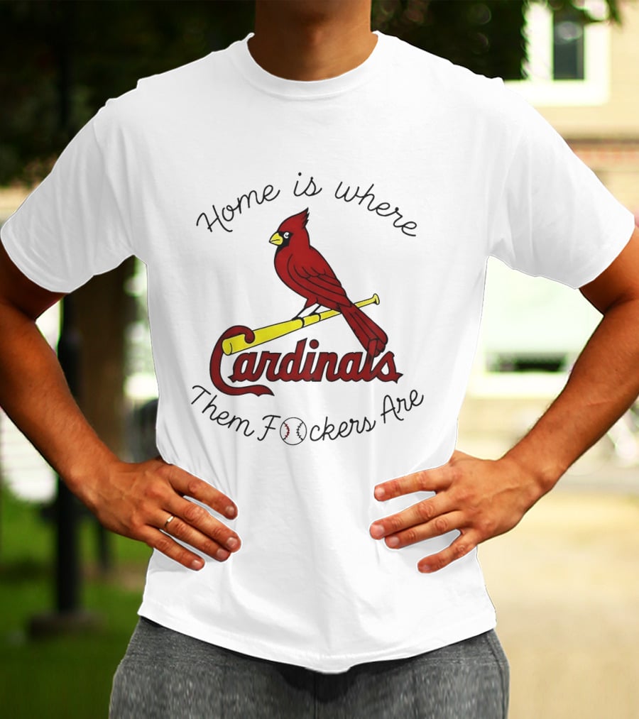 St Louis Cardinals Home Is Where Them Fockers Are T-Shirt