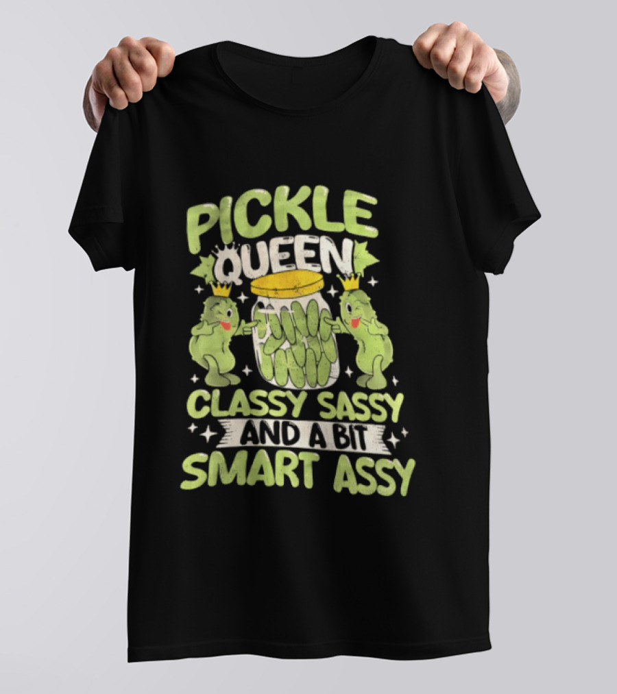 Pickle Queen Classy Sassy And A Bit Smart Assy Funny Pickle Lover T-Shirt