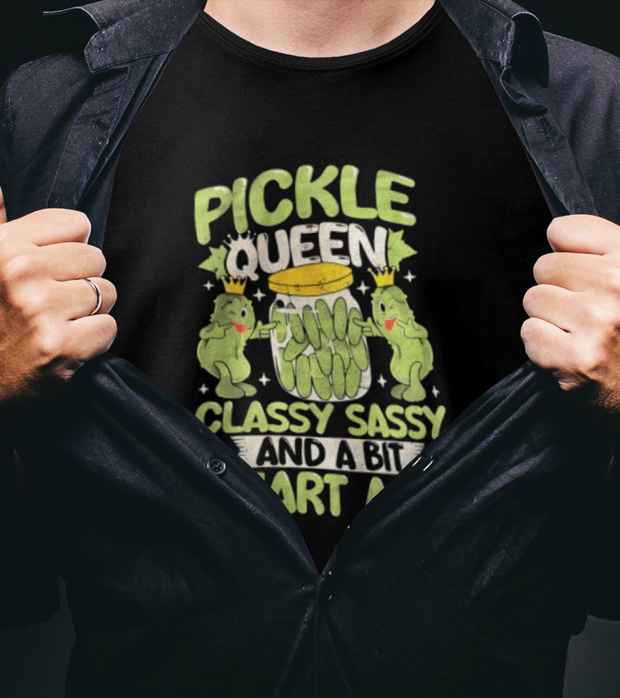 Pickle Queen Classy Sassy And A Bit Smart Assy Funny Pickle Lover T-Shirt