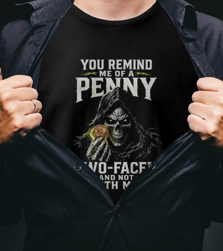 You Remind Me Of A Penny Two Faced Not Worth Much Grim Reaper Skeleton Coin T-Shirt