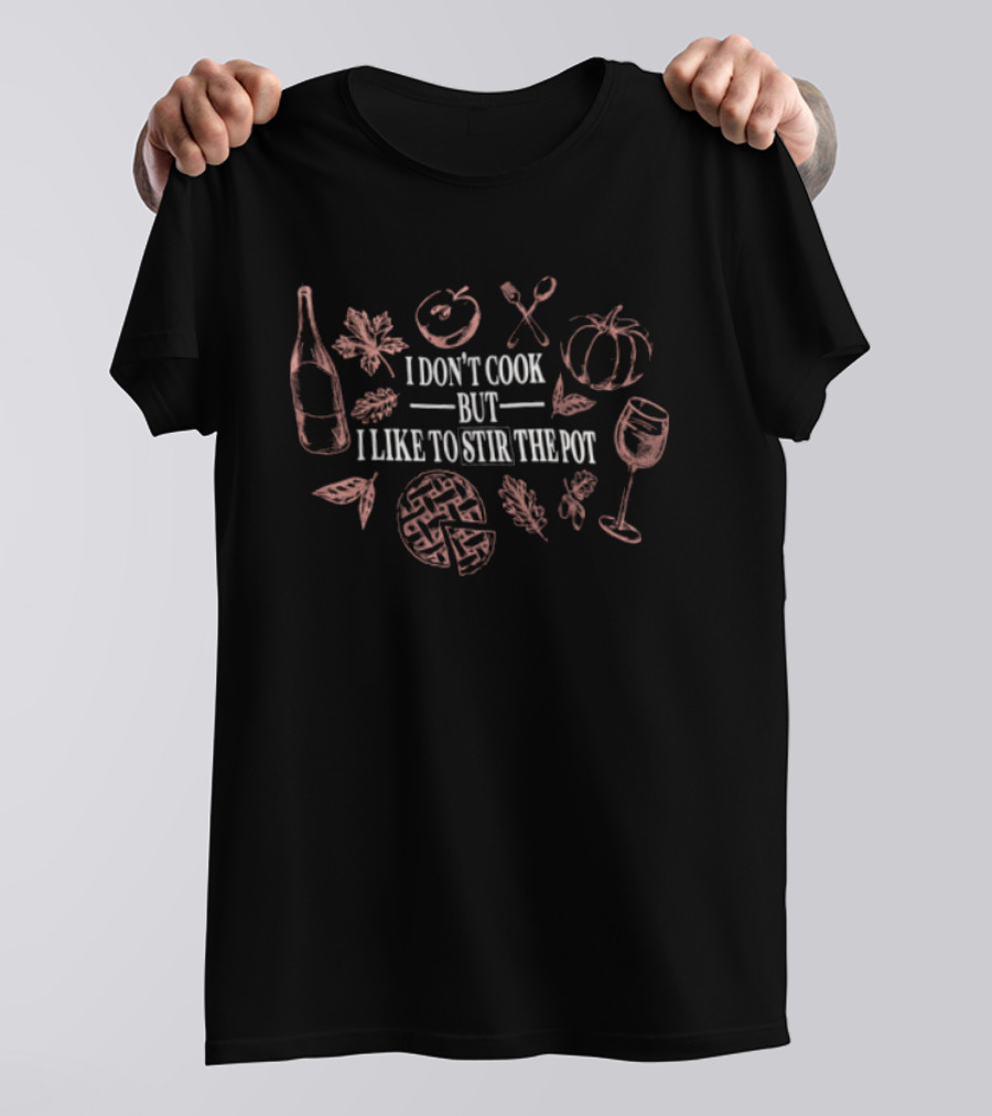 I Don't Cook But I Like To Stir The Pot Bottle Utensils Pumpkin Thanksgiving Pie Fall T-Shirt
