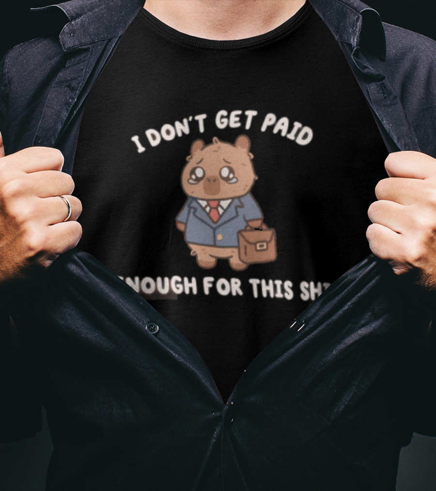 I Don't Get Paid Enough For This Shit Cute Capybara Suit And Tie T-Shirt
