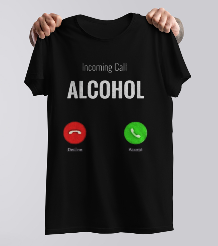 Incoming Call Alcohol Humor Accept Or Decline T-Shirt