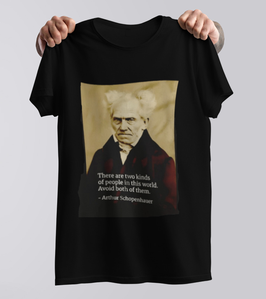 Arthur Schopenhauer There Are Two Kinds Of People Avoid Both Philosophy T-Shirt